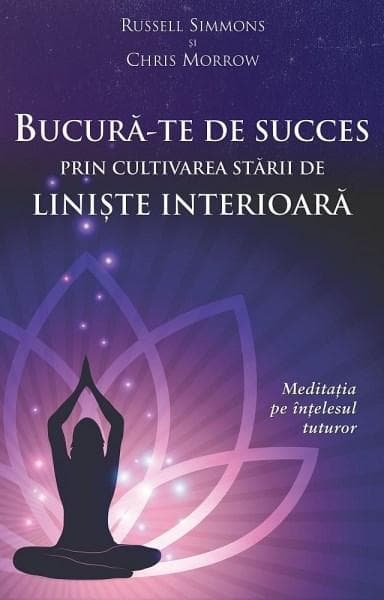 Bucura-te de succes prin cultivarea starii de liniste interioara | Chris Morrow, Russell Simmons