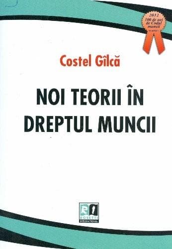 Noi teorii in dreptul muncii | Costel Gilca