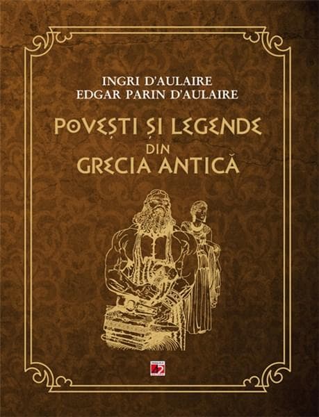 Povesti si legende din Grecia Antica | Edgar Parin D'aulaire, Ingri D'aulaire