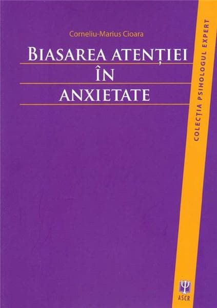 Biasarea atentiei in anxietate | Corneliu-Marius Cioara
