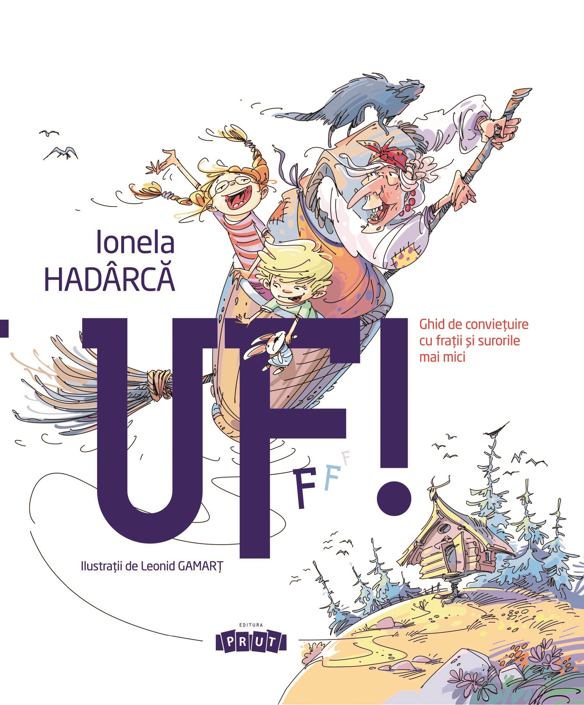Uf! Ghid de convietuire cu fratii si surorile mai mici | Ionela Hadarca