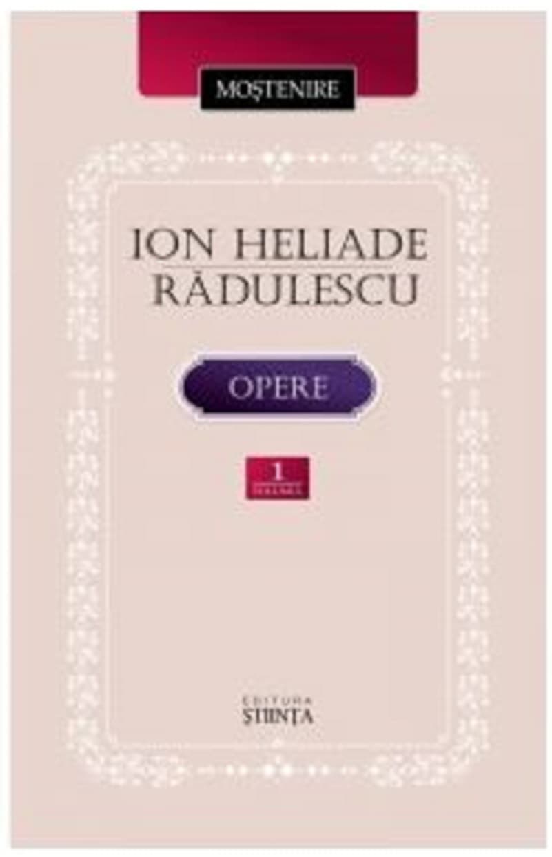 Opere. Volumul I | Ion Heliade Radulescu