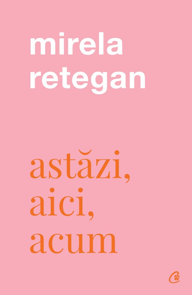 Astazi, aici, acum | Mirela Retegan
