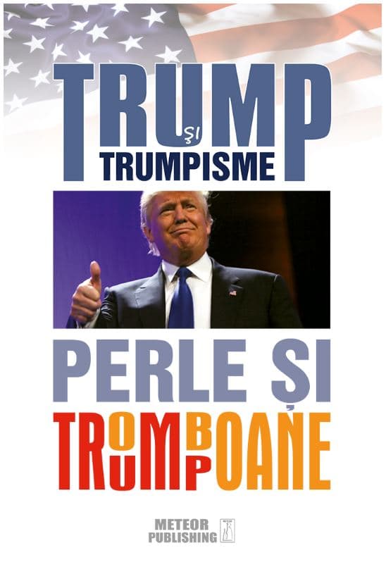 Trump si trumpisme. Perle si tromboane |