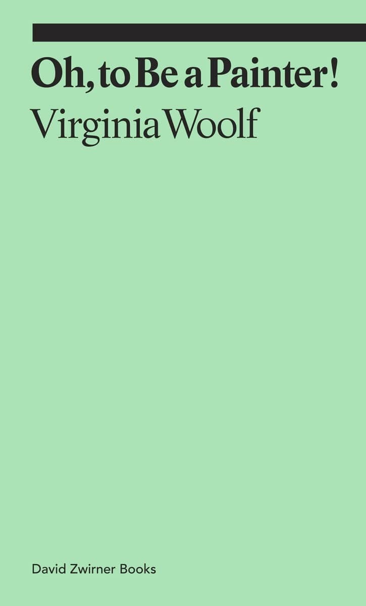 Oh, To Be a Painter! | Virginia Woolf