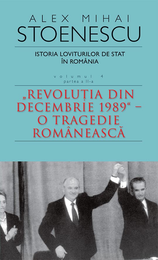 Istoria loviturilor de stat in Romania. Volumul 4 - Partea a II-a | Alex Mihai Stoenescu