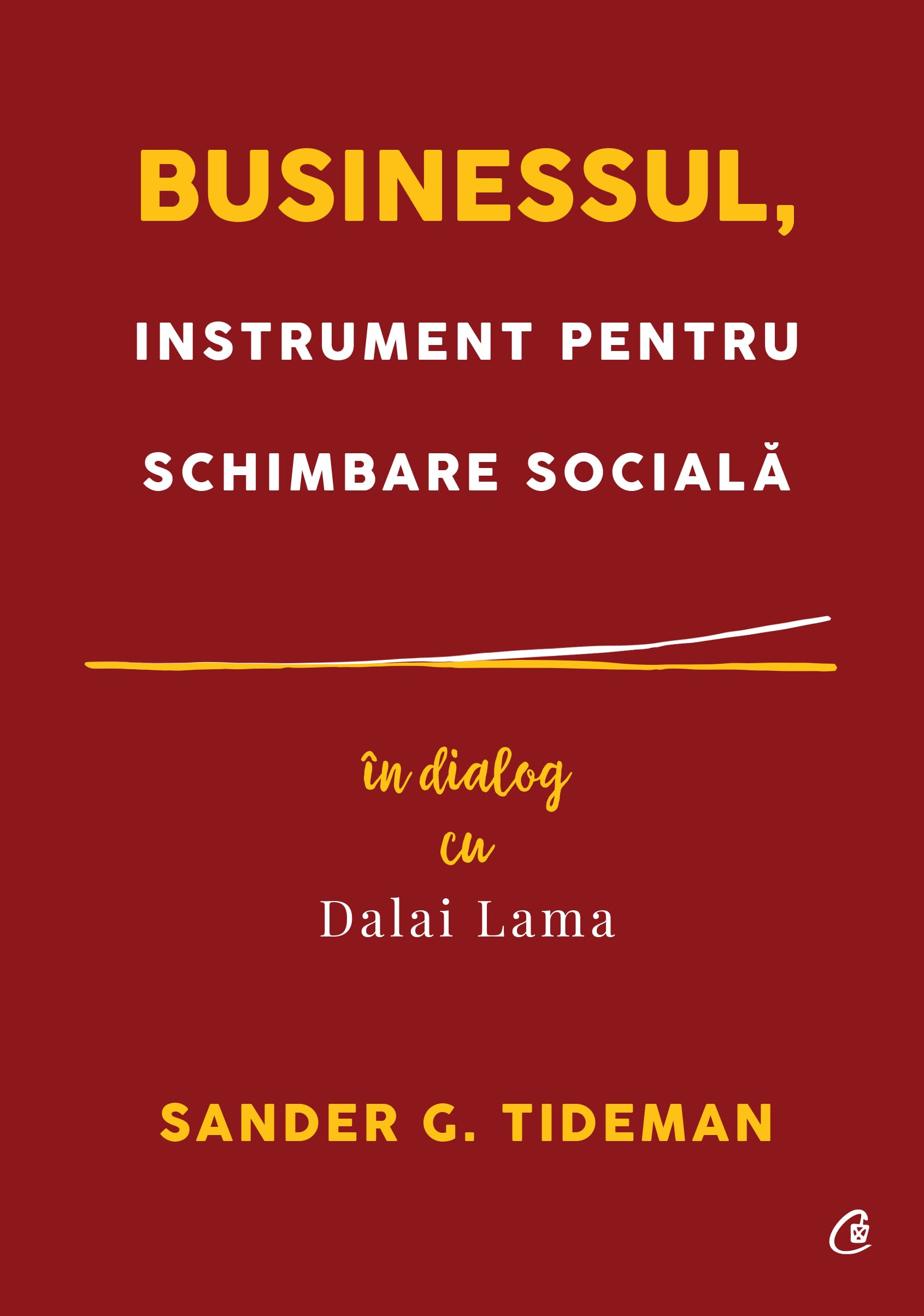 Businessul, instrument pentru schimbare sociala | Sander G. Tideman