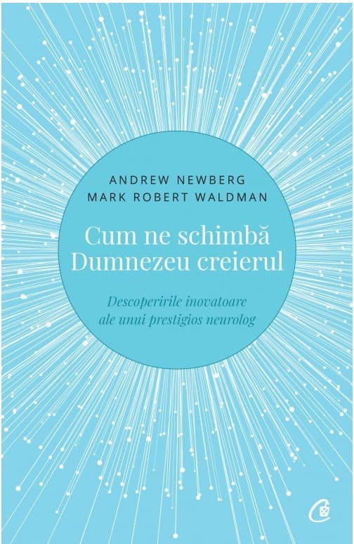 Cum ne schimba Dumnezeu creierul | Andrew Newberg, Mark Robert Waldman