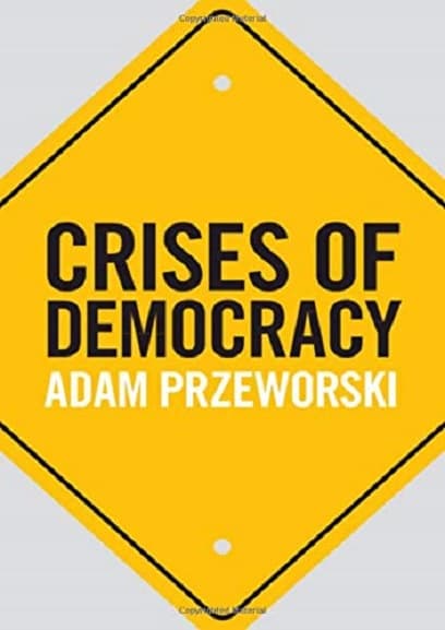 Crises of Democracy | Adam Przeworski