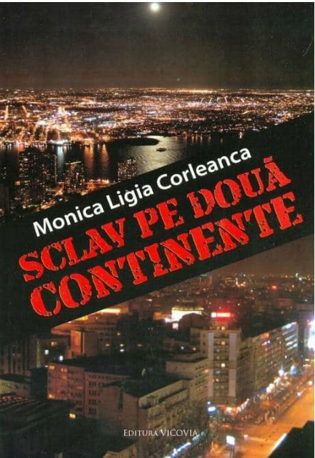 Sclav pe doua continente | Monica Ligia Corleanca