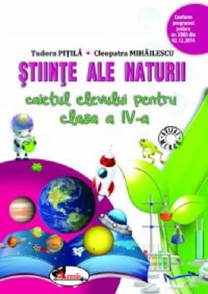 Stiinte ale naturii. Caietul elevului pentru clasa a IV-a | Cleopatra Mihailescu, Tudora Pitila