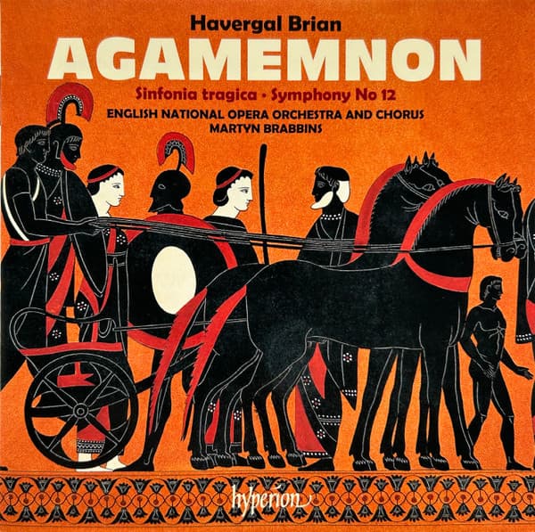 Agamemnon / Sinfonia Tragica • Symphony No 12 | Havergal Brian, English National Opera Orchestra and Chorus, Martyn Brabbins