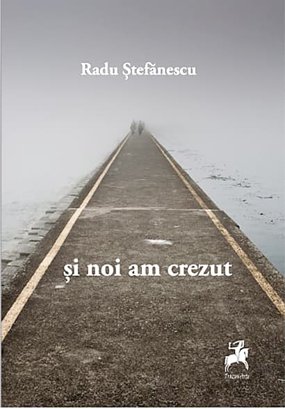Si noi am crezut | Radu Stefanescu