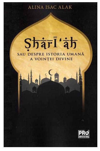 Shari'ah sau despre istoria umana a vointei divine | Alina Isac Alak