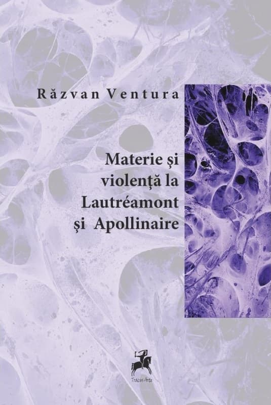 Materie si violenta la Lautreamont si Apollinaire | Razvan Ventura