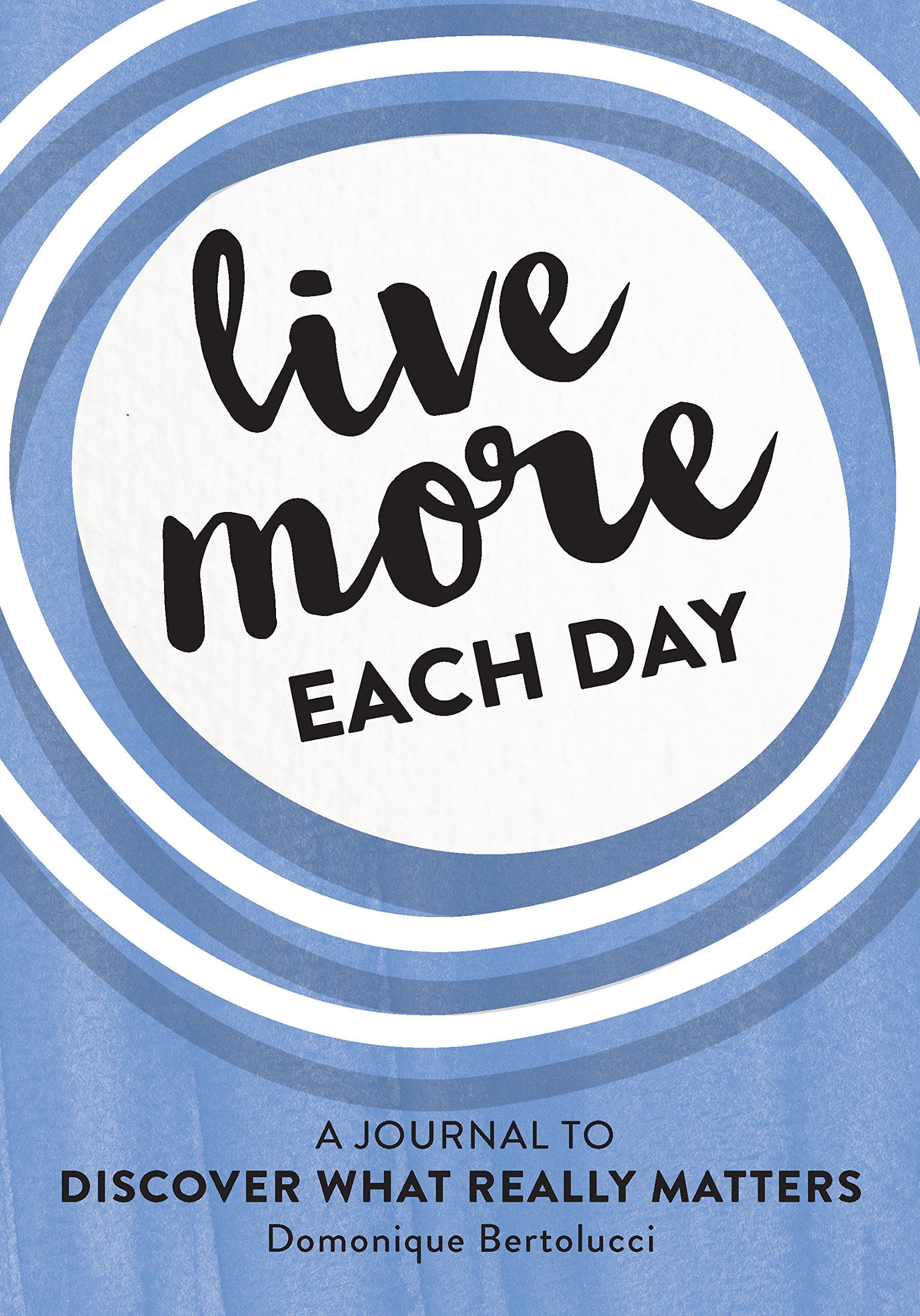 Live More Each Day | Domonique Bertolucci