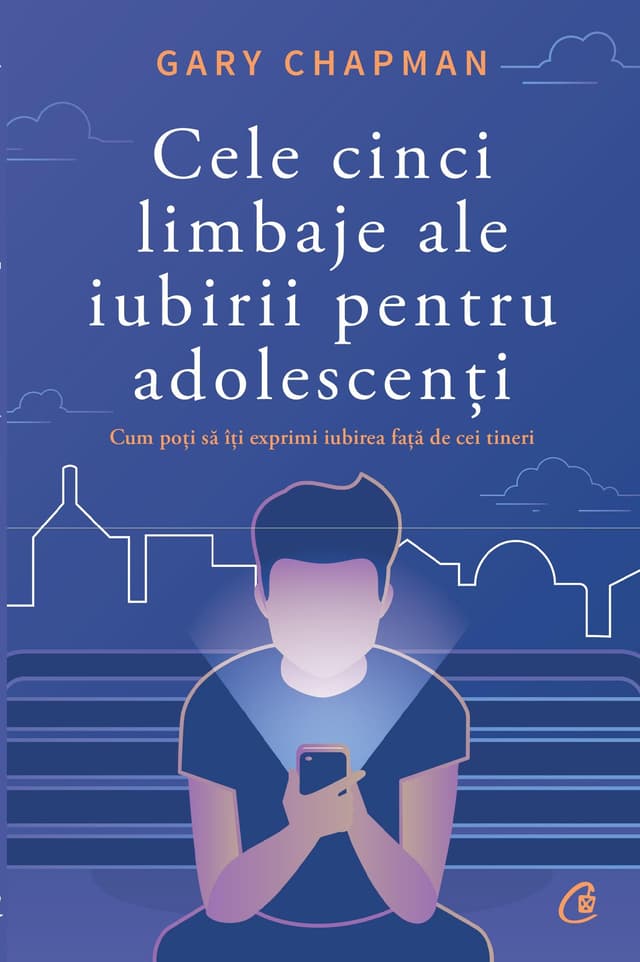 Cele cinci limbaje ale iubirii pentru adolescenti | Gary Chapman