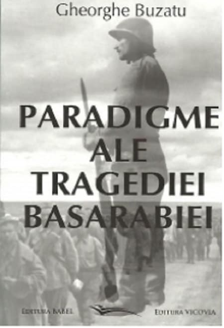 Paradigme ale tragediei Basarabiei | Gheorghe Buzatu