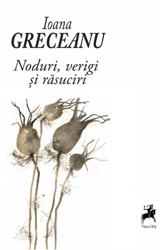 Noduri, verigi si rasuciri | Ioana Greceanu