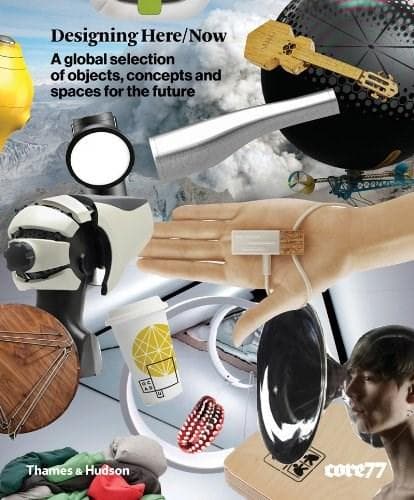 Designing Here/Now: A Global Selection of Objects, Concepts and Spaces for the Future | Allan Chochinov, Eric Ludlum