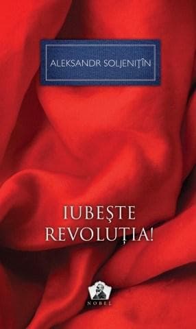 Iubeste revolutia! | Aleksandr Soljenitin