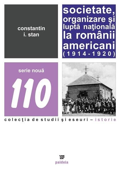 Societate, organizare si lupta nationala la romanii americani (1914 – 1920) | Constantin I. Stan