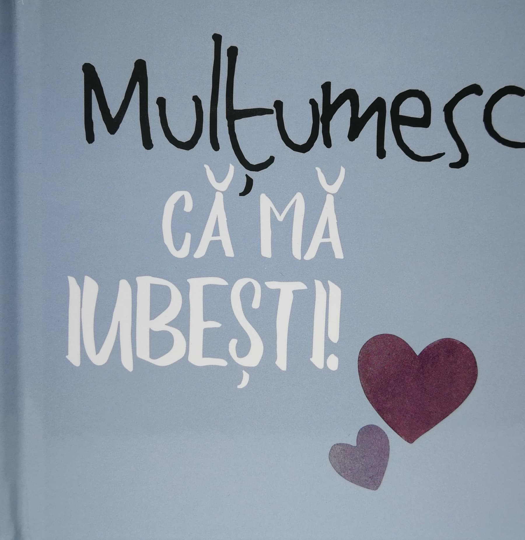 Multumesc ca ma iubesti! |